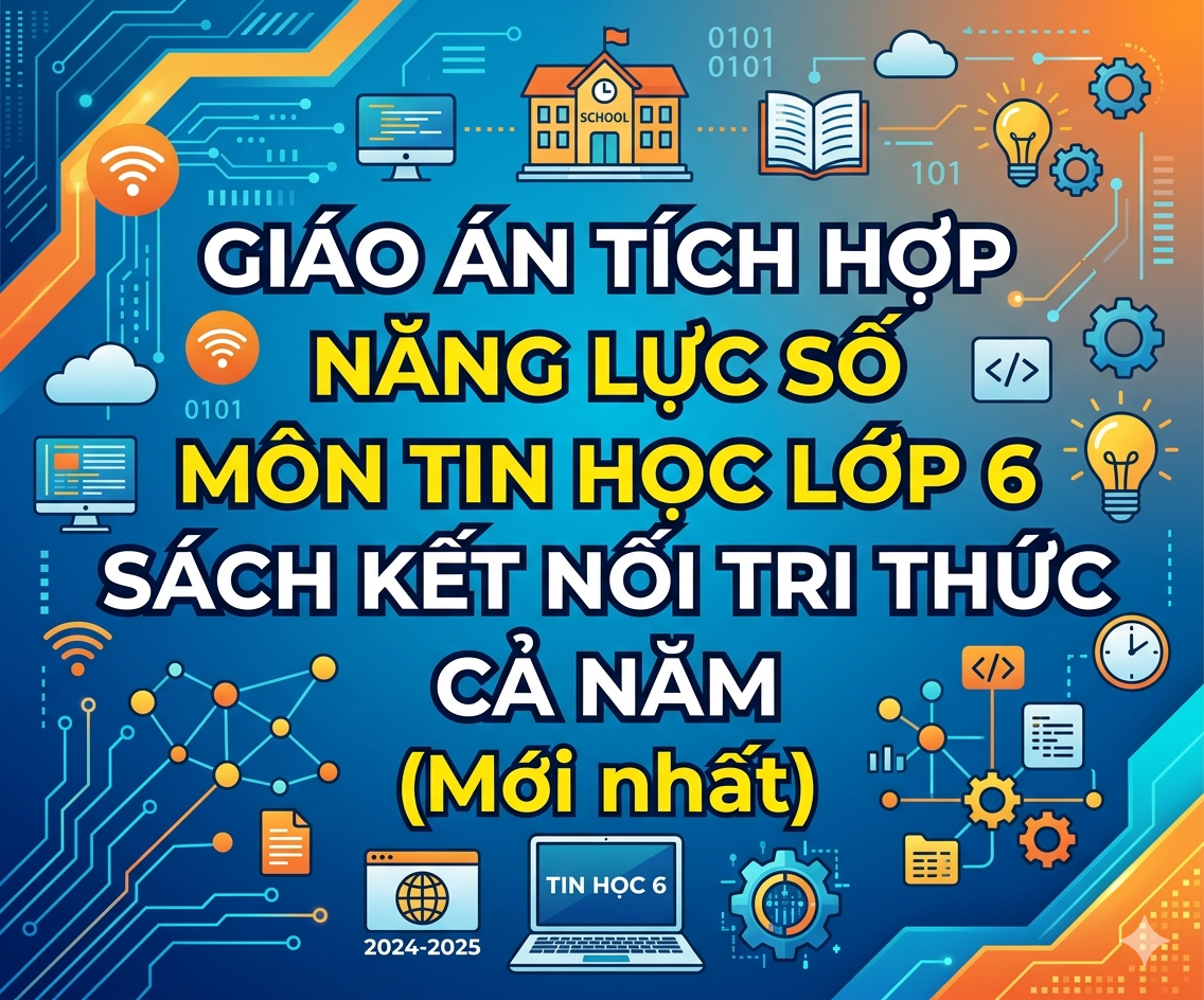 Giáo án tích hợp năng lực số môn tin học lớp 6 sách kết nối tri thức CẢ NĂM (Mới nhất)